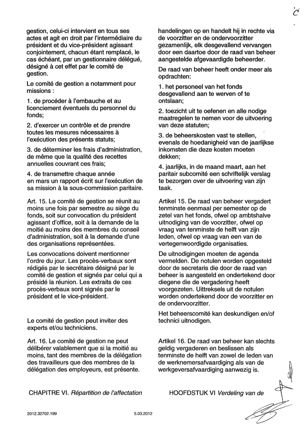 gestion, celui-ci intervient en tous ses actes et agit en droit par l'intermédiaire du président et du vice-président agissant conjointement, chacun étant remplacé, le cas échéant, par un