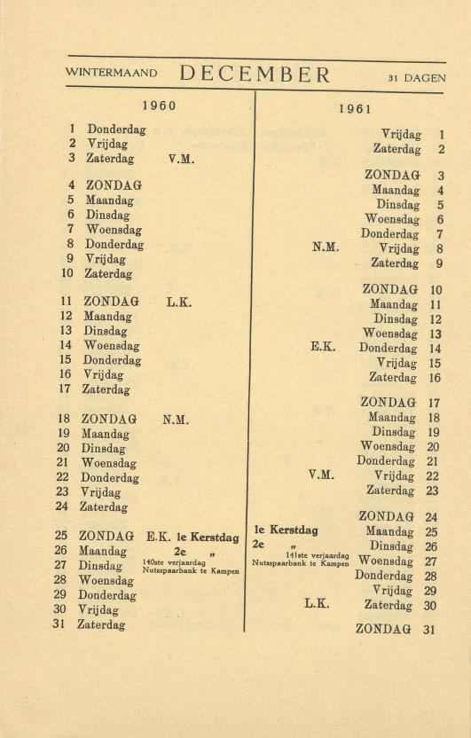 WINTERMAAND DECEMBER 31 DAGEN 1 Donderdag Vrijdag 1 2 Vrijdag Zaterdag 2 3 Zaterdag V.M. ZONDAG 3 4 ZONDAG Maandag 4 5 Maandag Dinsdag 5 6 Dinsdag Woensdag 6 7 Woensdag Donderdag 7 8 Donderdag N.M. Vrijdag 8 9 Vrijdag Zaterdag 9 10 Zaterdag ZONDAG 10 11 ZONDAG L.