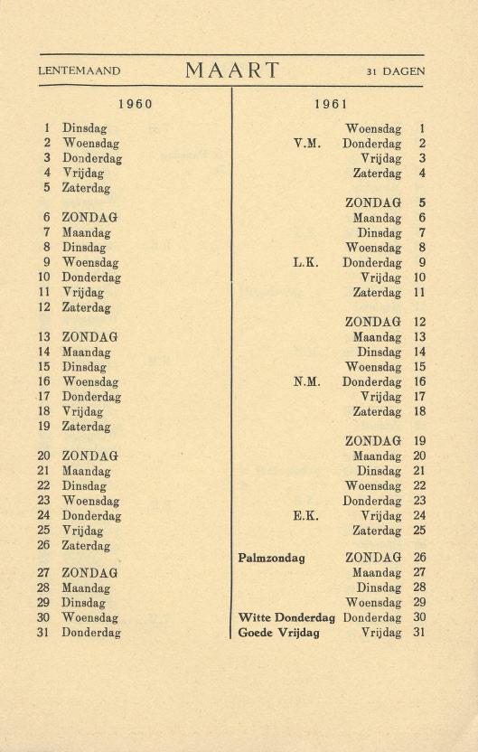 LENTEMAAND MAART 31 DAGEN 1 Dinsdag Woensdag 1 2 Woensdag V.M. Donderdag 2 3 Donderdag Vrijdag 3 4 Vrijdag Zaterdag 4 5 Zaterdag ZONDAG 5 6 ZONDAG Maandag 6 7 Maandag Dinsdag 7 8 Dinsdag Woensdag 8 9 Woensdag L.