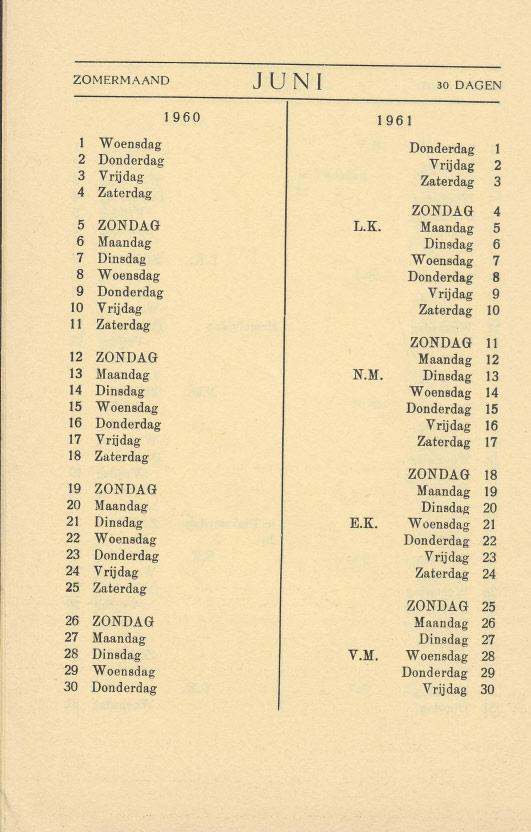 ZOMERMAAND J UN I 30 DAGEN 1 Woensdag Donderdag 1 2 Donderdag Vrijdag 2 3 Vrijdag Zaterdag 3 4 Zaterdag ZONDAG 4 5 ZONDAG L.K.