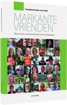 in kleur hardcover 17 x 23,5 cm A-boek NUR: 730 ISBN: 978-94-91693-39-7 MARKANTE VRIENDEN Lieneke Koornstra & Ellie Teunissen e.a. De Vereniging Vrienden van de ISVW bestaat in 2016 honderd jaar.