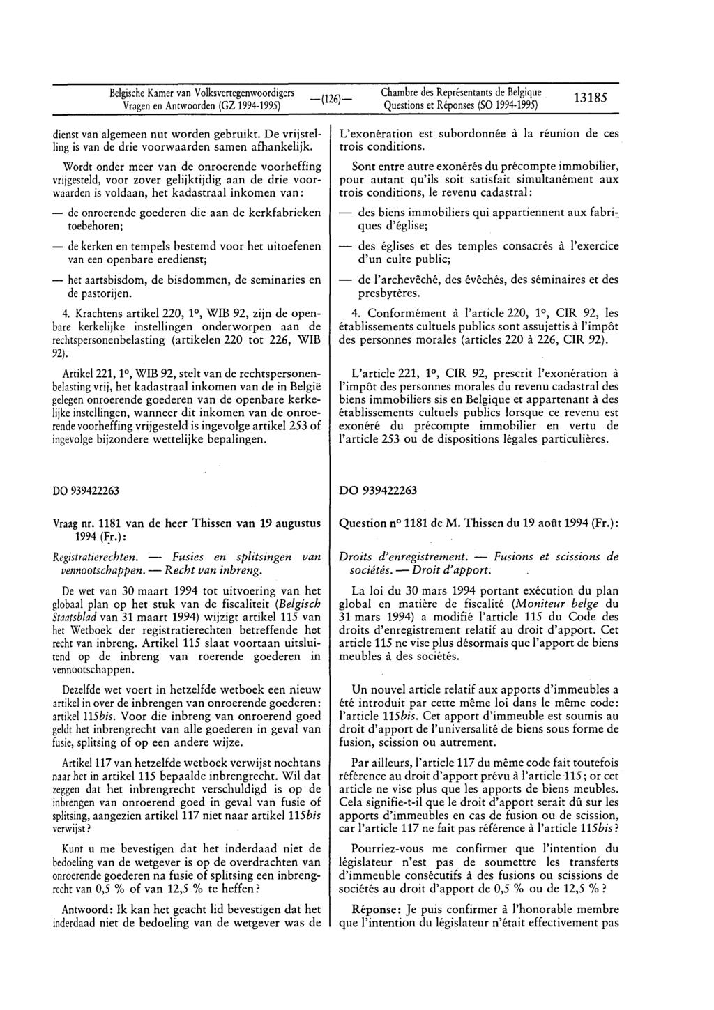 BelgischeKamervan Volksvertegenwoordigers Questionset Réponses(SO 1994-1995) 13185 dienst van algemeen nut worden gebruikt. De vrijstelling is van de drie voorwaarden samen afhankelijk.