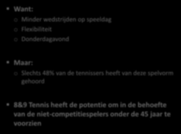 Format van 8&9 Tennis sluit aan bij de wensen van deze groep Want: o Minder wedstrijden op speeldag o Flexibiliteit o Donderdagavond 2017 2018 Maar: # Deelnemers 8&9 2.909 3.