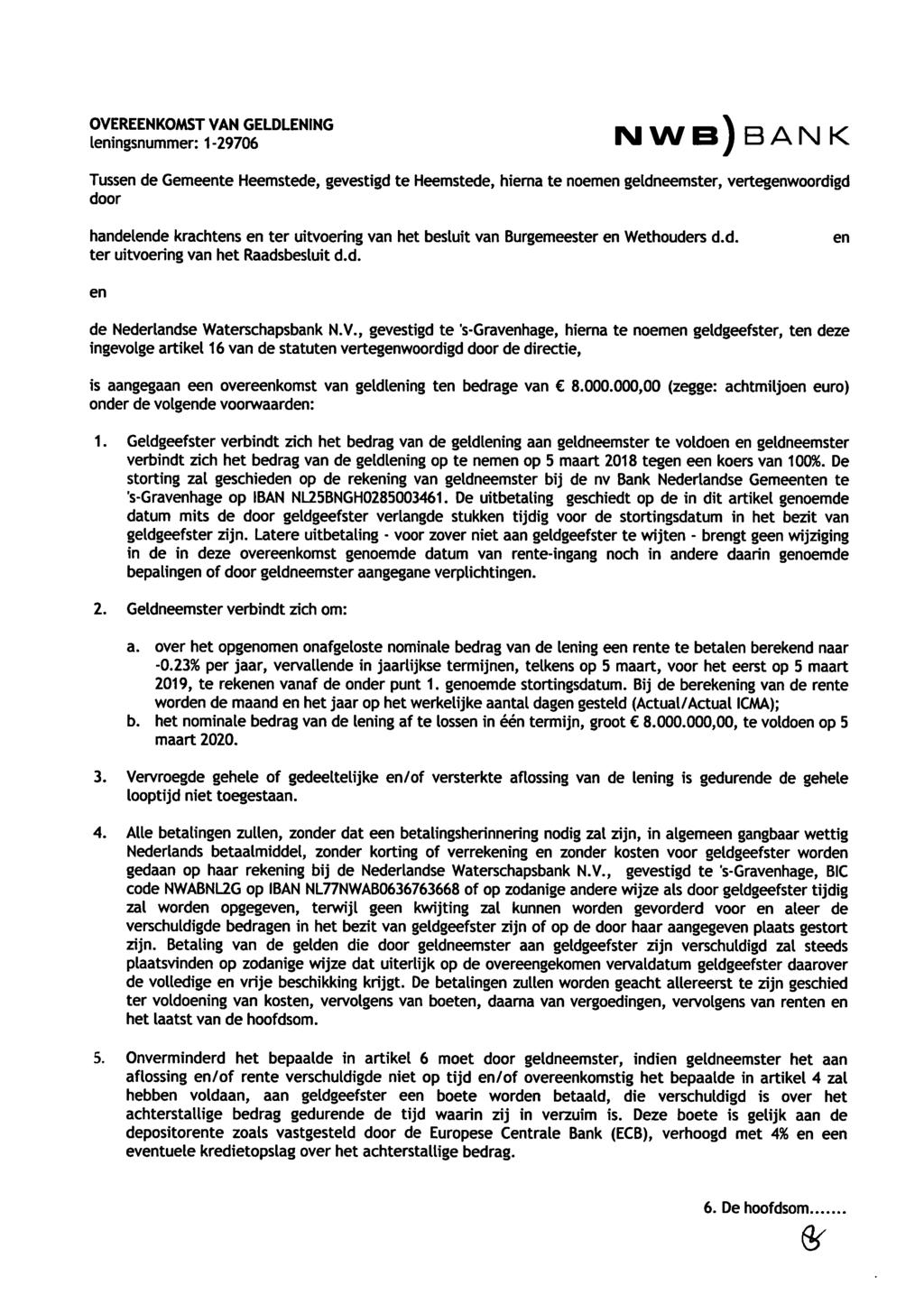 OVEREENKOAAST VAN GELDLENING lingsnummer: 1-29706 IM WS) BAN K Tuss de Gemete Heemstede, gevestigd te Heemstede, hierna te noem geldneemster, vertegwoordigd door handelde krachts ter uitvoering van