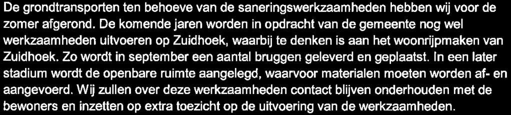 De grondtransporten ten behoeve van de saneringswerkzaamheden hebben wij voor de zomer afgerond.