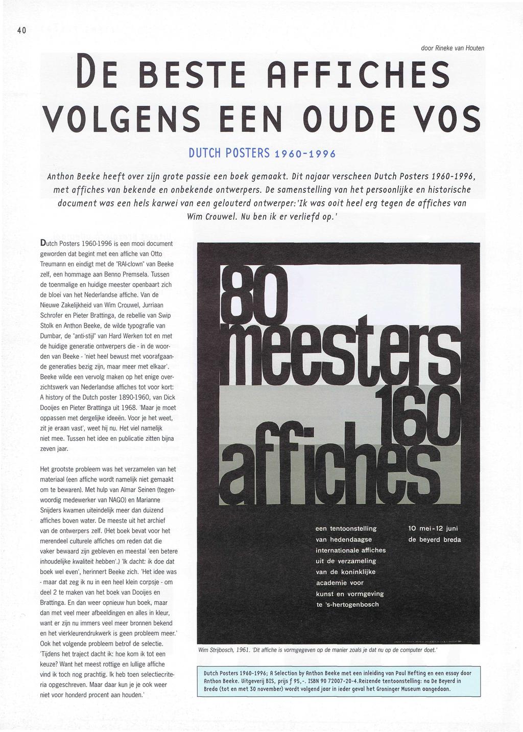 door Rineke van Houten DE BESTE AFFICHES VOLGENS EEN OUDE VOS DUTCH POSTERS 1960-1996 Anthon Beeke heeft over zijn grote passie een boek gemaakt.