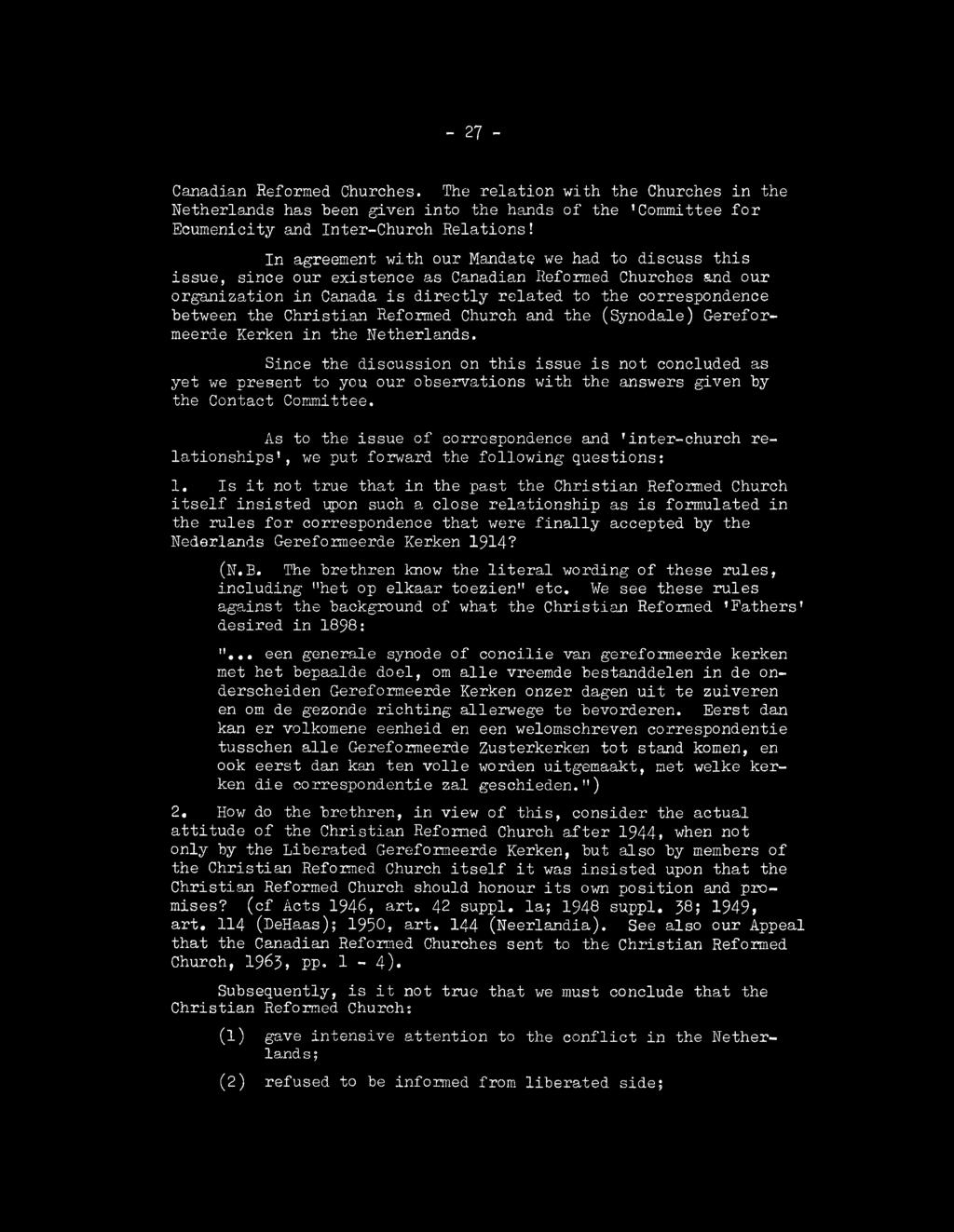 In agreem ent w ith o u r M andate we had to d is c u s s t h i s is s u e, s in c e o u r e x is te n c e a s C anadian Reformed C hurches and o u r o rg a n iz a tio n in Canada i s d i r e c t l y