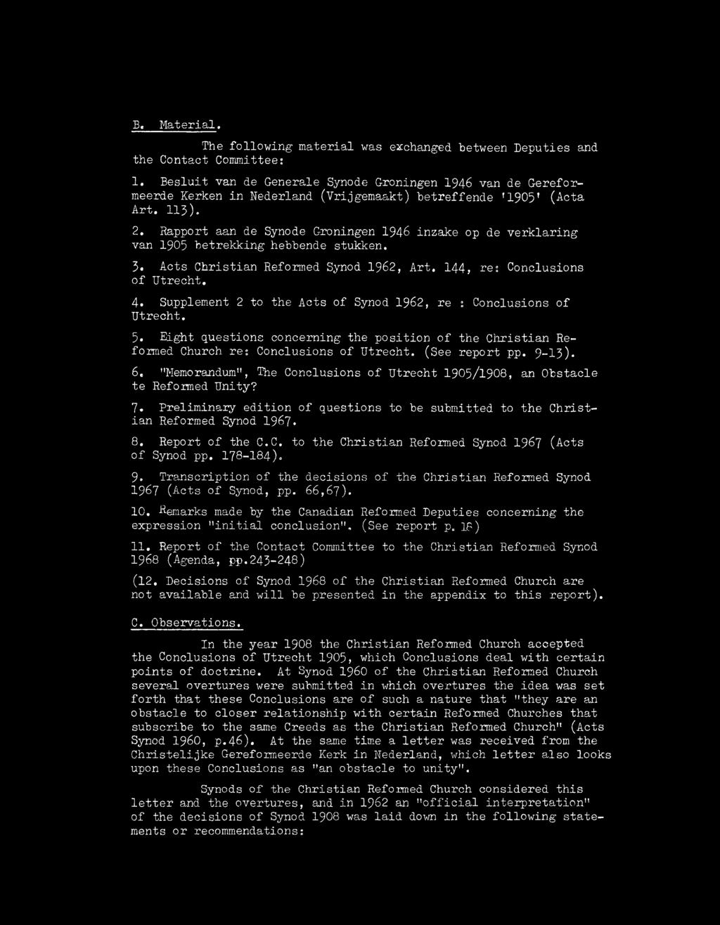 R apport aan de Synode G roningen 1946 in z a k e op de v e r k la r in g van 1905 b e tre k k in g hebbende stu k k en. 3a A cts C h r is tia n Reformed Synod 1962, A rt.