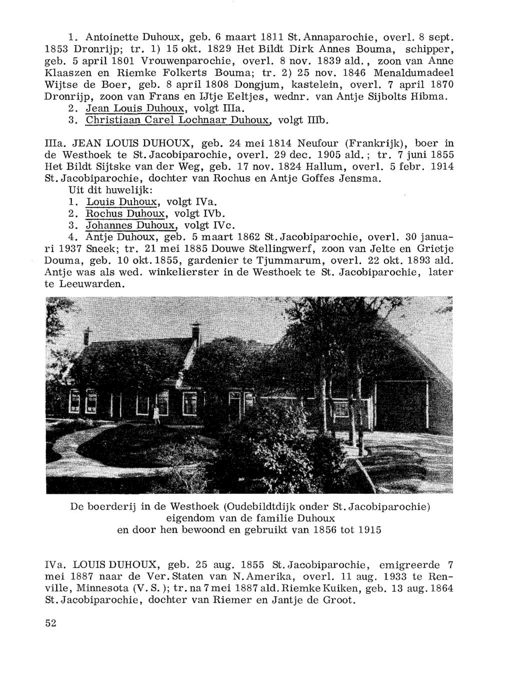 1. Antoinette Duhoux, geb. 6 maart 1811 St. Annaparochie, overl. 8 sept. 1853 Dronrijp; tr. 1) 15 okt. 1829 Het Bildt Dirk Annes Bouma, schipper, geb. 5 april 1801 Vrouwenparochie, overl. 8 nov.