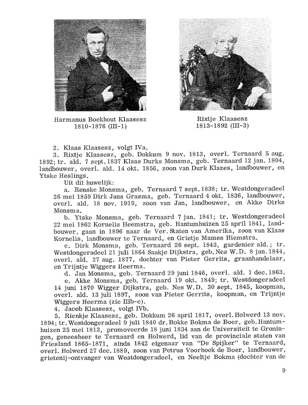 Harmanus Boekhout Klaasesz 1810-1876 (III-1) Rixtje Klaasesz 1813-1892 (IQ-3) 2. Klaas Klaasesz, volgt IVa. 3. Rixtje Klaasesz, geb. Dokkum 9 nov. 1813, overl. Ternaard 5 aug. 1892; tr. ald. 7 sept.