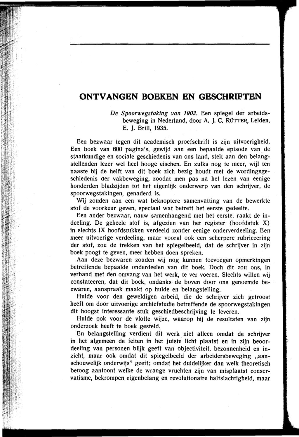 ONTVANGEN BOEKEN EN GESCHRIFTEN De Spoorwegstaking van 1903. Een spiegel der arbeidsbeweging in Nederland, door A. ]. C. ROTTER, Leiden, E. ]. Brill, 1935.