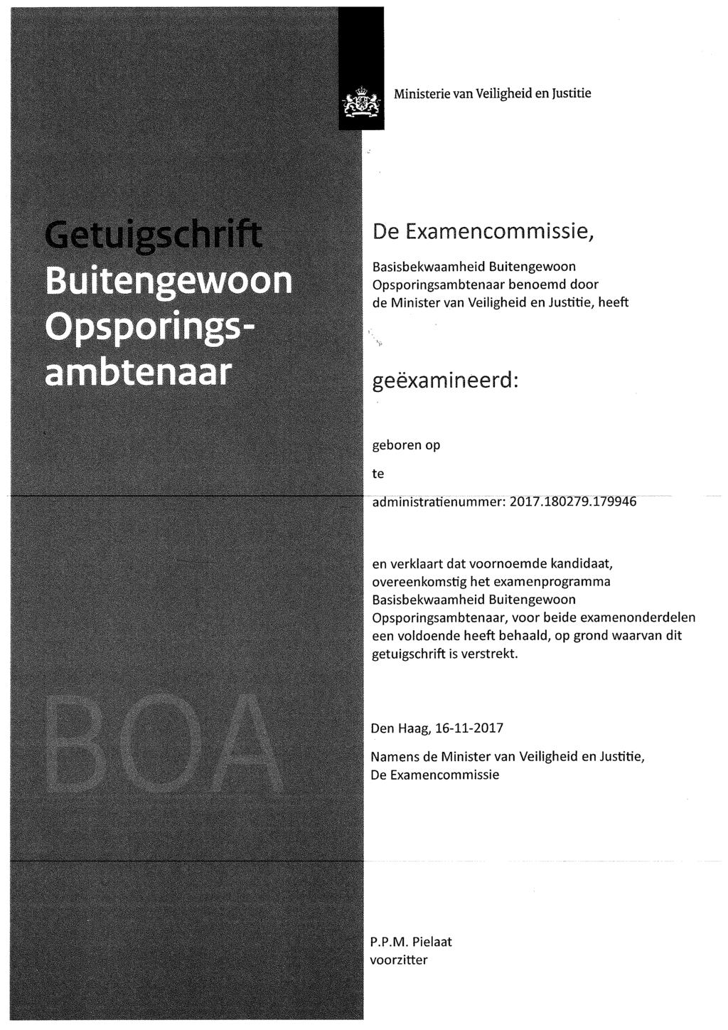 Ministerie van Veiligheid en Justitie De Examencommissie, Basisbekwaamheid Buitengewoon Opsporingsambtenaar benoemd door de Minister van Veiligheid en Justitie, heeft geëxamineerd: