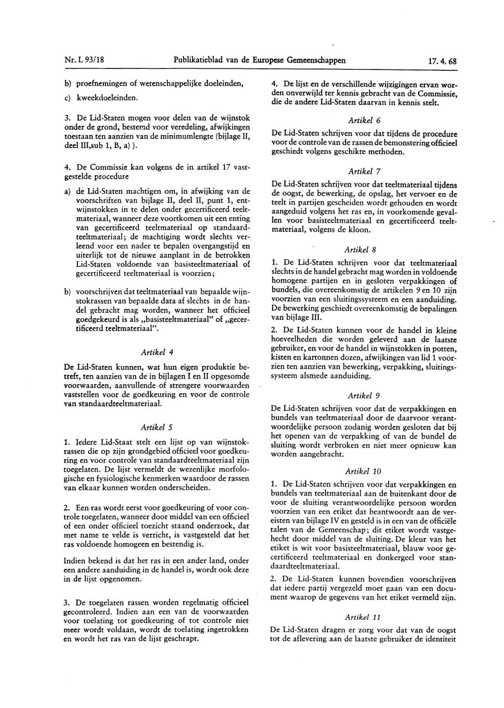 Nr. L 93/ 18 Publikatieblad van de Europese Gemeenschappen 17. 4. 68 b) proefnemingen of wetenschappelijke doeleinden, 4.