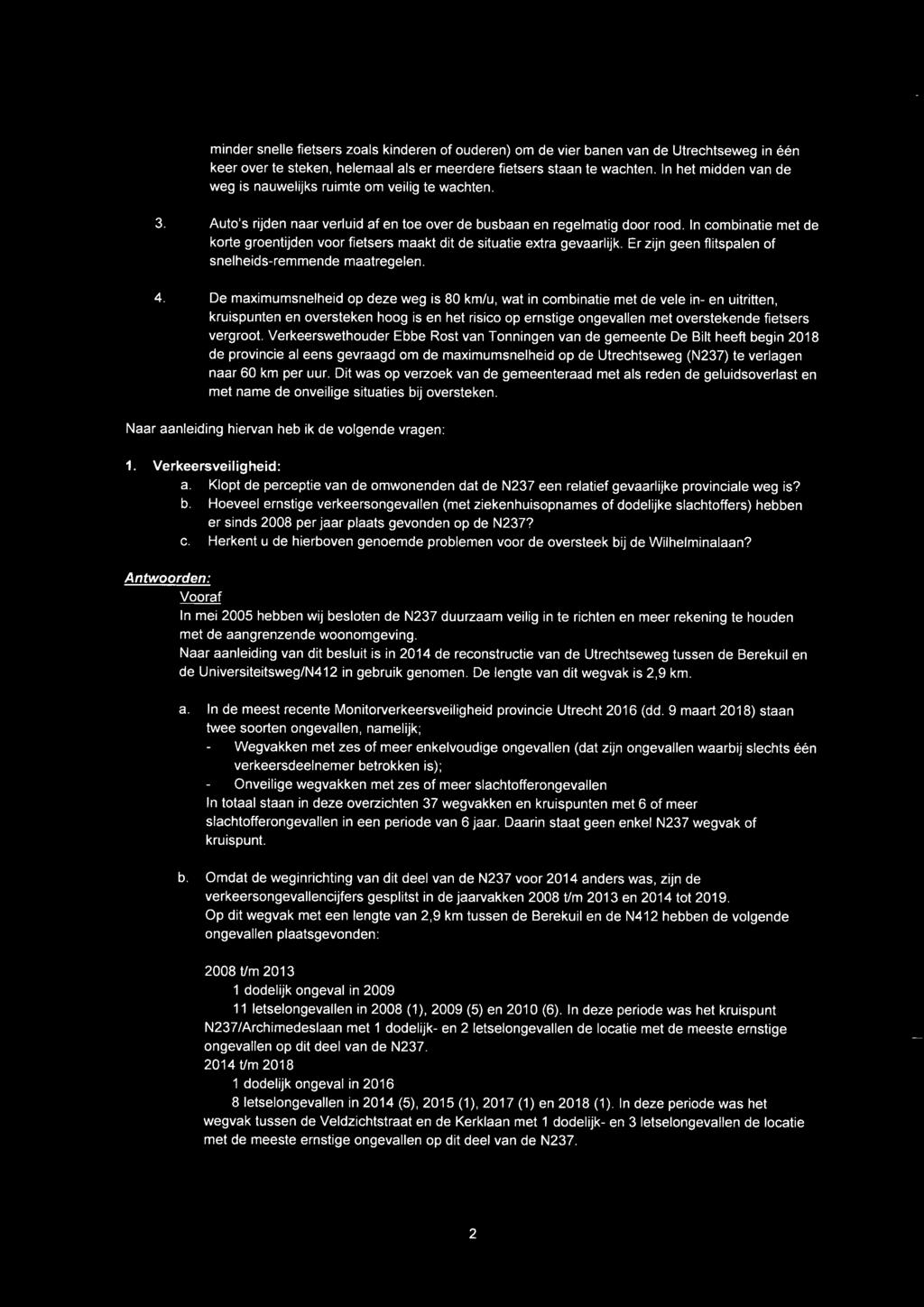 In combinatie met de korte groentijden voor fietsers maakt dit de situatie extra gevaarlijk. Er zijn geen flitspalen of snelheids-remmende maatregelen. 4.