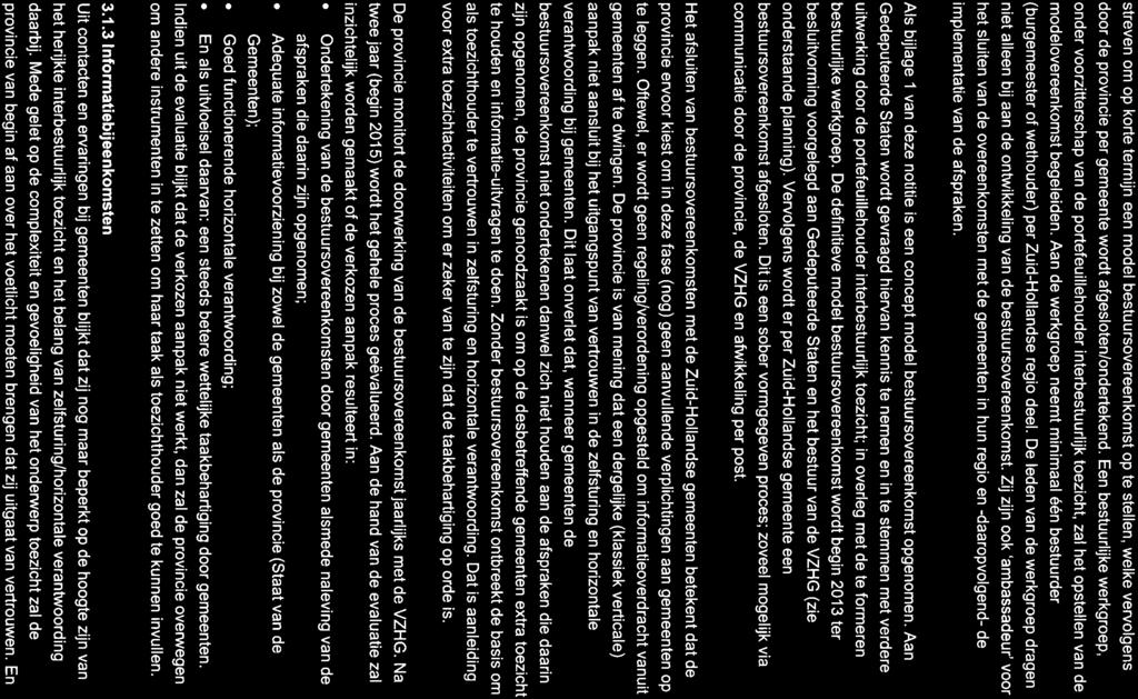 streven om op korte termijn een model bestuursovereenkomst op te stellen, welke vervolgens door de provincie per gemeente wordt afgeslotenlondertekend.