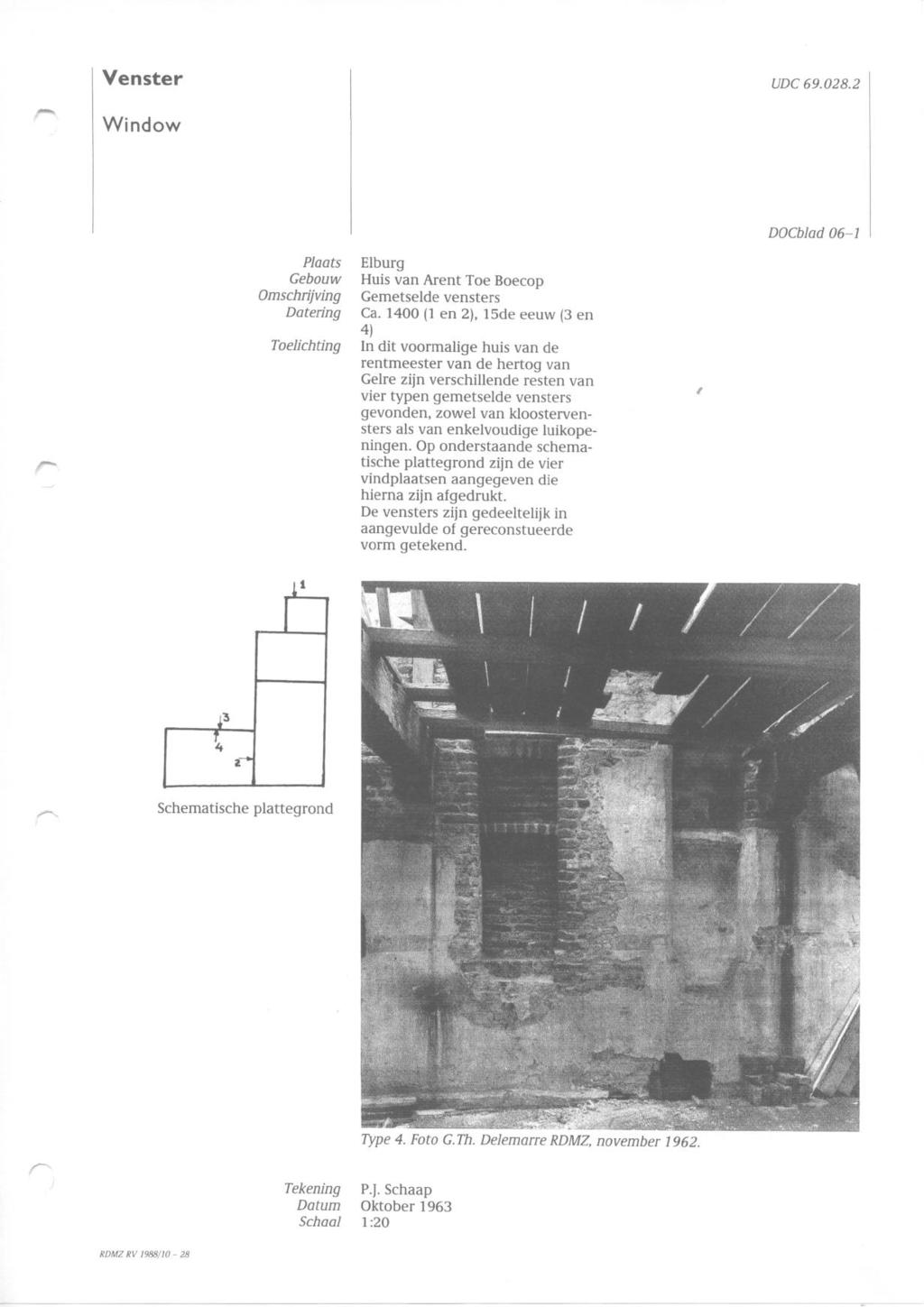 Venster UDC 69.028.2 Window DOCblad 06-1 Plaats Gebouw Omschrijving Da tering Toelichting Elburg Huis van Arent Toe Boecop Gemetselde vensters Ca. 1400 (1 en 2).