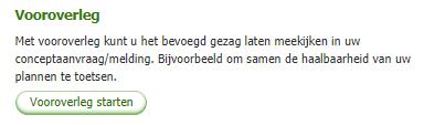 Deel 3: Vergunningcheck en aanvraag opstellen en indienen Aanvraag openstellen voor vooroverleg Wie Baliemedewerker Wanneer Concept Na het opstellen van een conceptaanvraag waaraan minimaal één