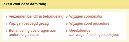 Deel 4: Aanvraag behandelen Verzenden bericht in behandeling Wie Coördinator Wanneer In behandeling Hoewel een aanvraag al wel in de status 'In behandeling' is, moet je hem formeel in behandeling