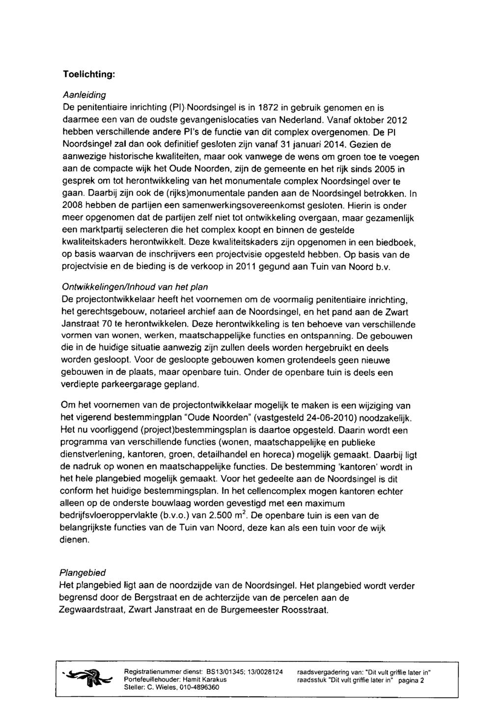 Toelichting: Aanleiding De penitentiaire inrichting (PI) Noordsingel is in 1872 in gebruik genomen en is daarmee een van de oudste gevangenislocaties van Nederland.