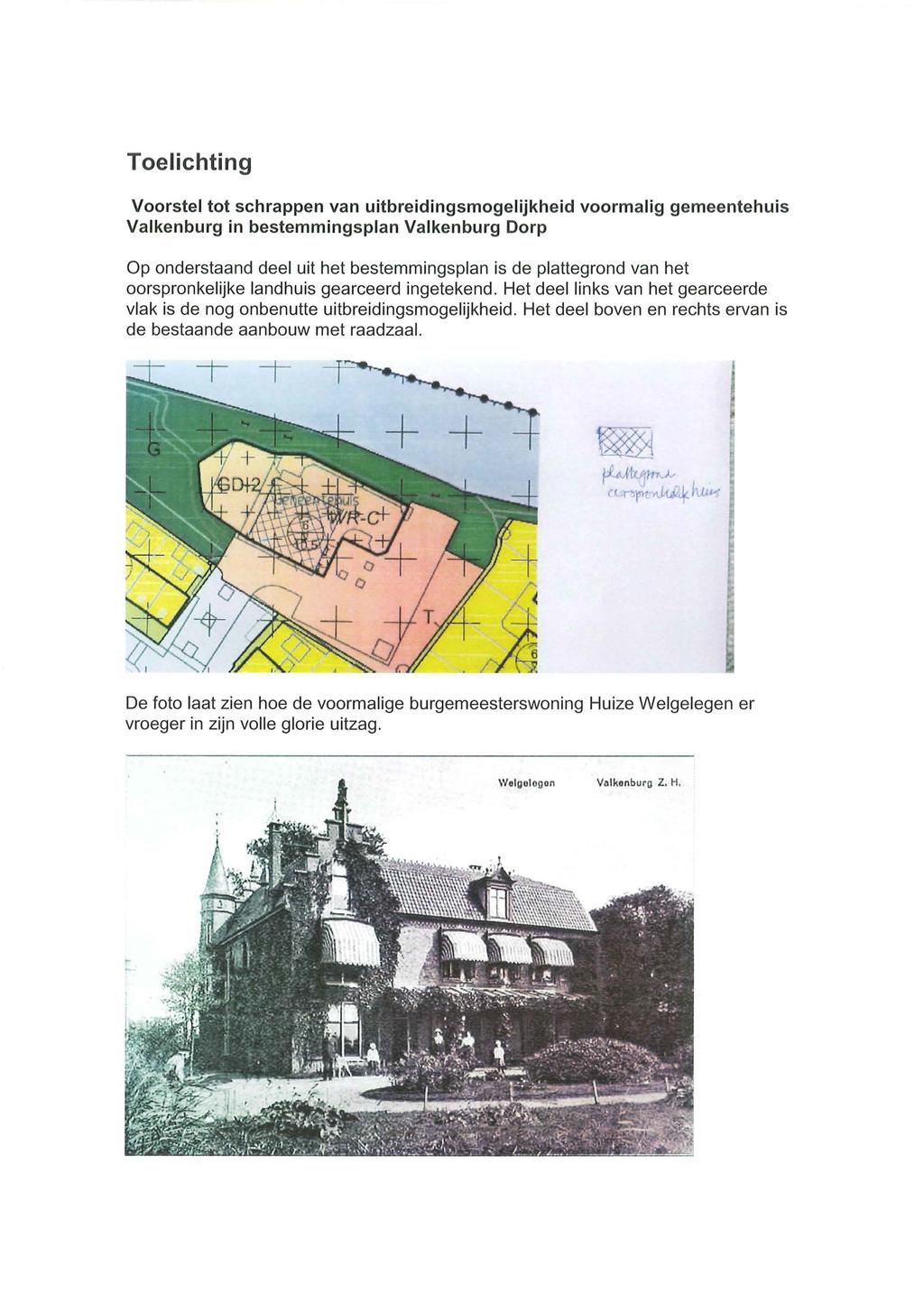 Toelichting Voorstel tot schrappen van uitbreidingsmogelijkheid voormalig gemeentehuis Valkenburg in bestemmingsplan Valkenburg Dorp Op onderstaand deel uit het bestemmingsplan is de plattegrond van