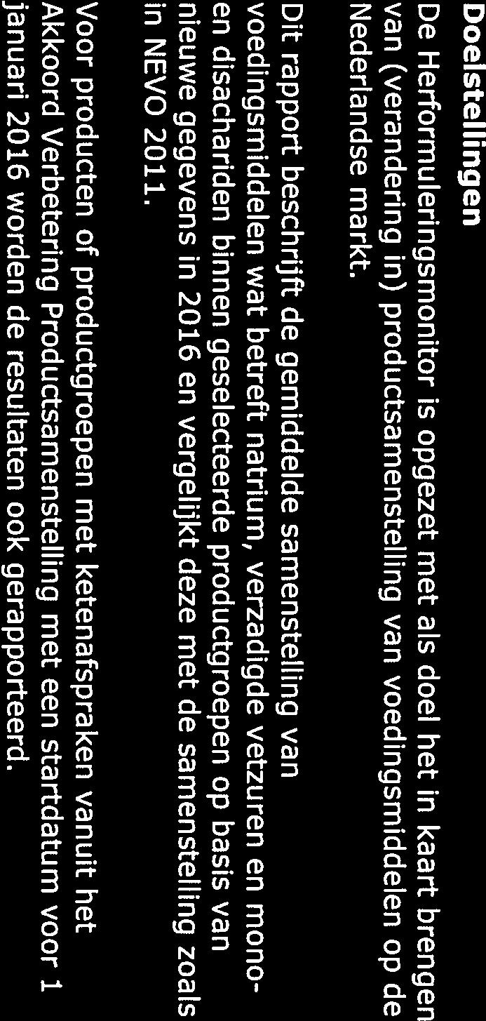 1.2 Doelstellingen De Herformuleringsmonitor is opgezet met als doel het in kaart brengen van (verandering in) productsamenstelling van voedingsmiddelen op de Nederlandse markt.