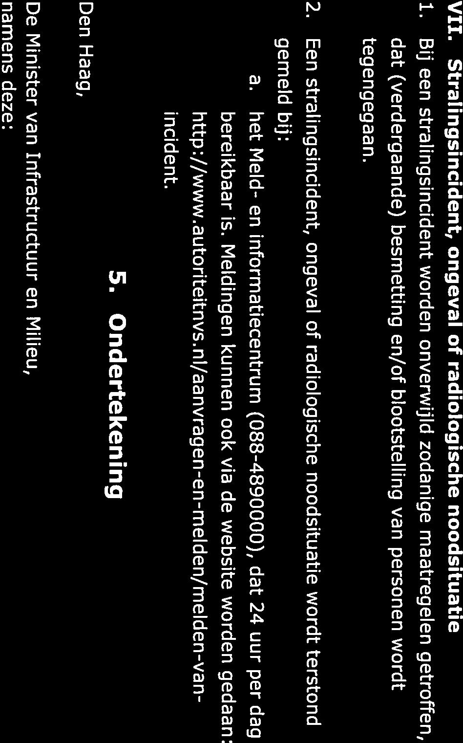 Een stralingsincident, ongeval of radiologische noodsituatie wordt terstond gemeld bij: a. het Meld- en informatiecentrum (088-4890000), dat 24 uur per dag bereikbaar is.