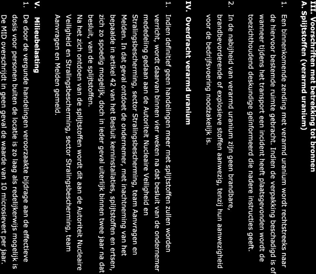 III. Voorschriften met betrekking tot bronnen A. Splijtstoffen (verarmd uranium) 1. Een binnenkomende zending met verarmd uranium wordt rechtstreeks naar de hiervoor bestemde ruimte gebracht.