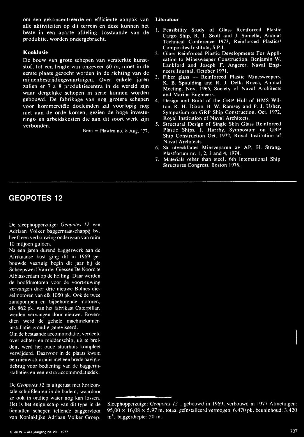 verbonden. Bron = Plastica no. 8 Aug. '77. Litcratuur 1. Feasibility Study of Glass Reinforced Plastic Cargo Ship, R. J. Scott and J.