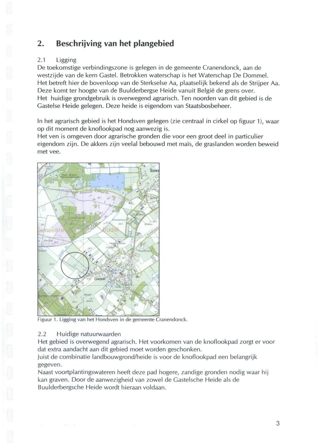 2. Beschrijving van het plangebied 2.1 Ligging De toekomstige verbindingszone is gelegen in de gemeente Cranendonck, aan de westzijde van de kern Gastel.