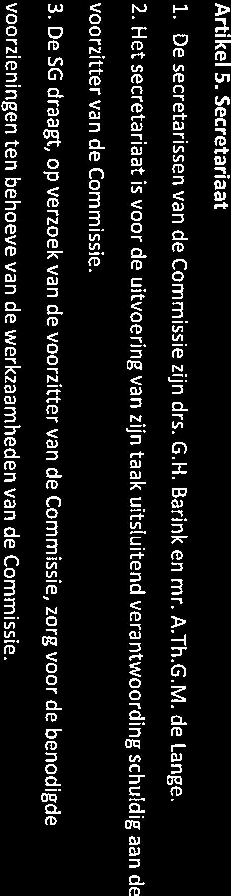 Na de opheffing van de Commissie kan de voorzitter nog worden verzocht om namens de Commissie een toelichting te geven op het eindrapport. Artikel 5. Secretariaat 1.