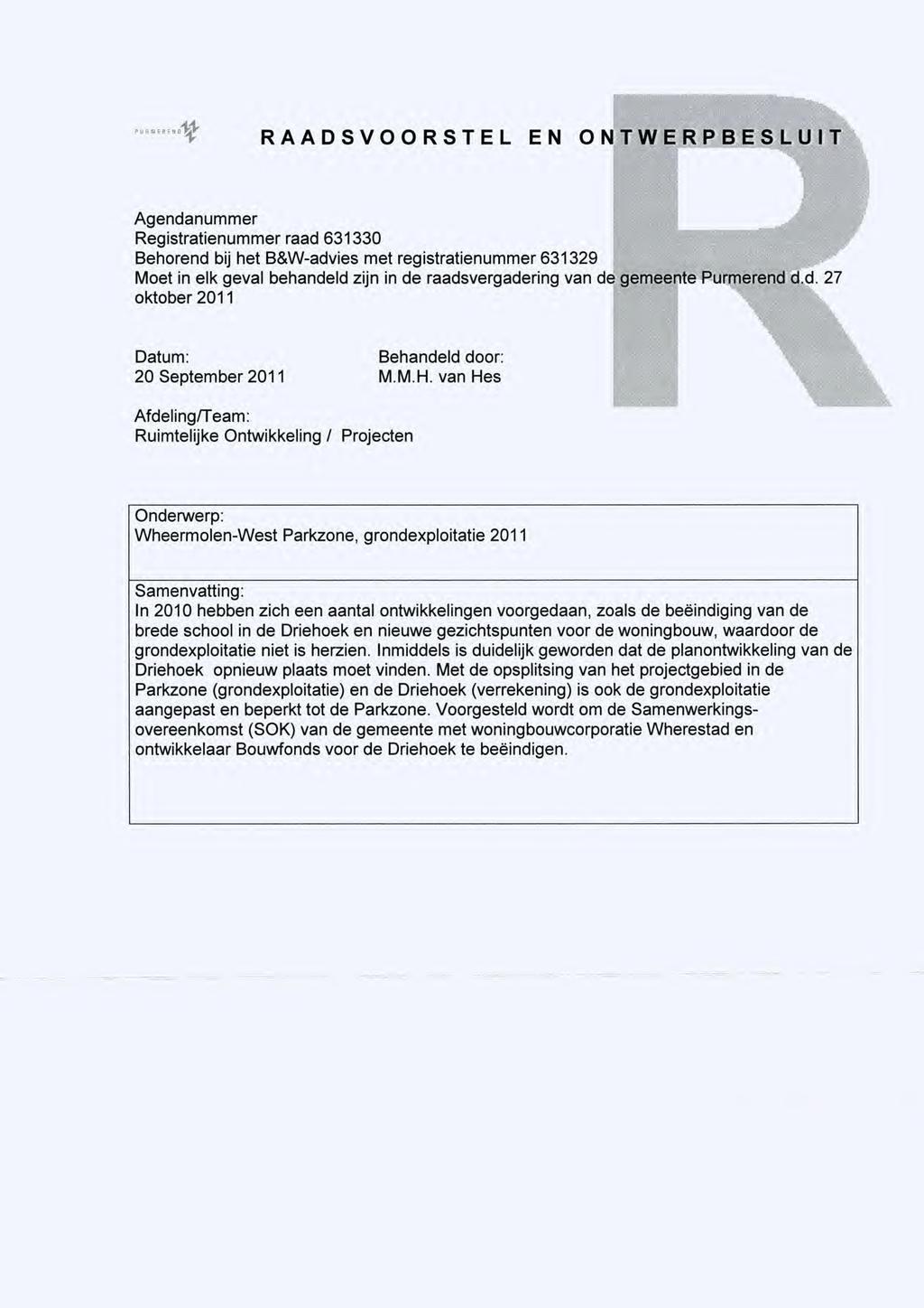 RAADSVOORSTEL EN ONTWERPBESLU I Agendanummer Registratienummer raad 631330 Behorend bij het B&W-advies met registratienummer 631329 Moet in elk geval behandeld zijn in de raadsvergadering van de