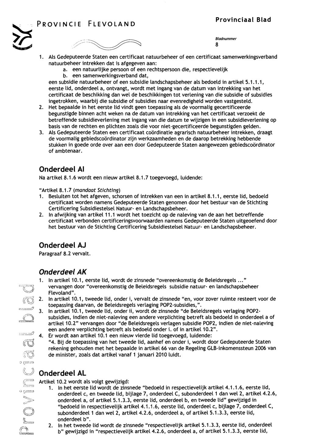 p. ^ r.^..^.-..,^ Provinciaal Blad 8 1. Als Gedeputeerde Staten een certificaat natuurbeheer of een certificaat samenwerkingsverband natuurbeheer Intrekken dat is afgegeven aan: a.