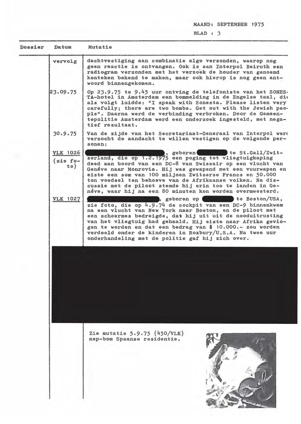 MAAND2 SEPTEMBER 1975 BLAD : 3 Dossier Datum vervol.g VLK 1026 (zie foto) VLK 1027 Mutatie dachtvestiging aan combinatie algo verzonden, waarop nog geen reactie is ontvangen.
