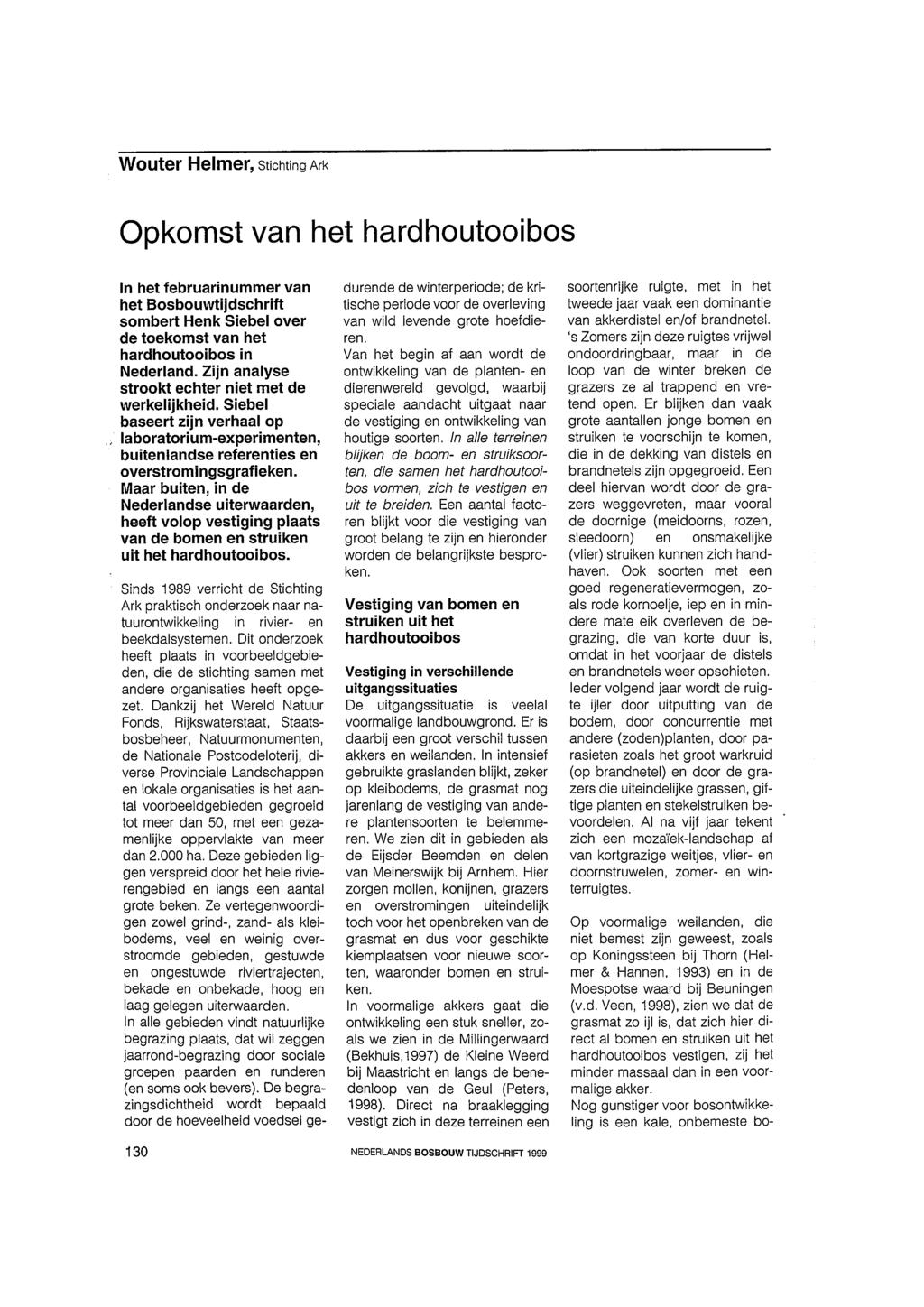 Wouter Helmer, Stichting Ark Opkomst van het hard houtooi bos In het februarinummer van het Bosbouwtijdschrift sombert Henk Siebel over de toekomst van het hardhoutooibos in Nederland.