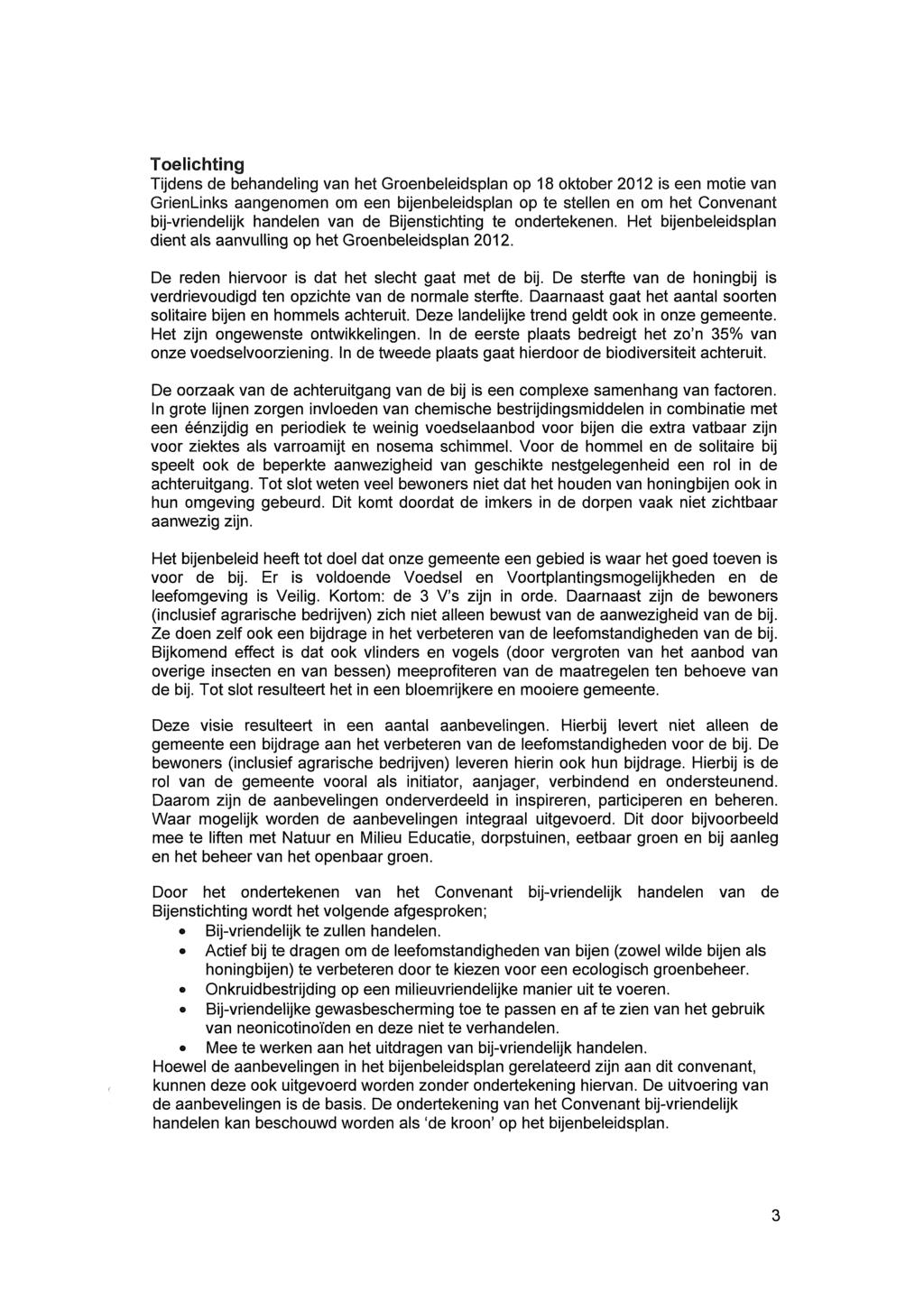 Toelichting Tijdens de behandeling van het Groenbeleidsplan op 18 oktober 2012 is een motie van Grienünks aangenomen om een bijenbeleidsplan op te stellen en om het Convenant bijvriendelijk handelen