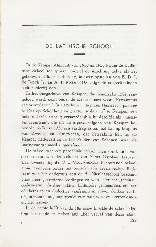 DE LA TIJNSCHE SCHOOL. I,. In de Kamper Almanak van 1930' en 1933 kwam de Latijnsche School ter sprake, zoowel de inrichting zelve als het : gebouw, dat haar herbergde, in twee opstellen van E. D. J.