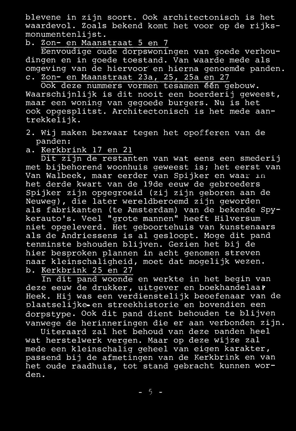 blevene in zijn soort. Ook architectonisch is het waardevol. Zoals bekend komt het voor op de rijksmonumentenlijst. b. Zon- en Maanstraat 5 en 7 Eenvoudige oude dorpswoningen van goede verhoudingen en in goede toestand.