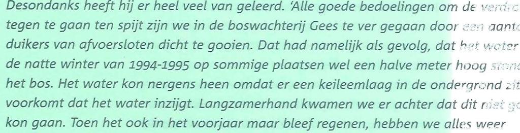 Toen het ook in het voorjaar maar bleef regenen, hebben we alles weer opengegooid.' Maar het kwaad was toen al geschied. Op de laagste plekken overleefde het bos het niet.