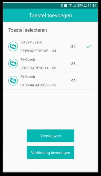 ! Zorg dat uw Fit Coach scherm aan staat door met uw vinger over het aanraakscherm van uw Fit Coach te vegen. De Fit Coach wordt geactiveerd en is klaar om de verbinding tot stand te brengen.