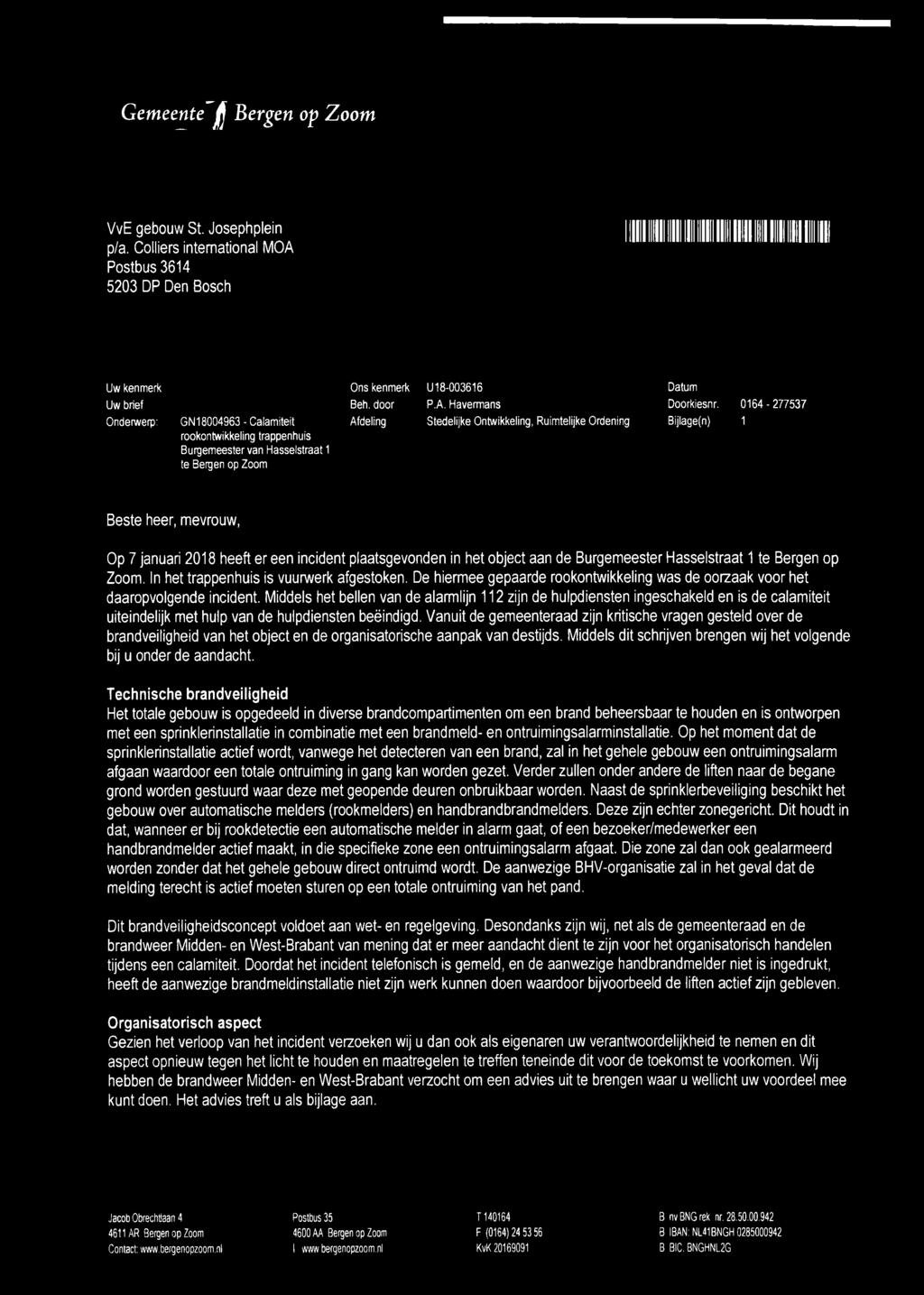 0164-277537 Onderwerp: GN18004963 - Calamiteit rookontwikkeling trappenhuis Burgemeester van Hasselstraat 1 te Bergen op Zoom Afdeling Stedelijke Ontwikkeling, Ruimtelijke Ordening Bijlage(n) 1 Beste