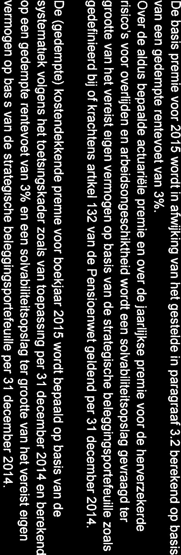 5 Premie 2015 De basis premie voor 2015 wordt in afwijking van het gestelde in paragraaf 3.2 berekend op basis van een gedempte rentevoet van 3%.