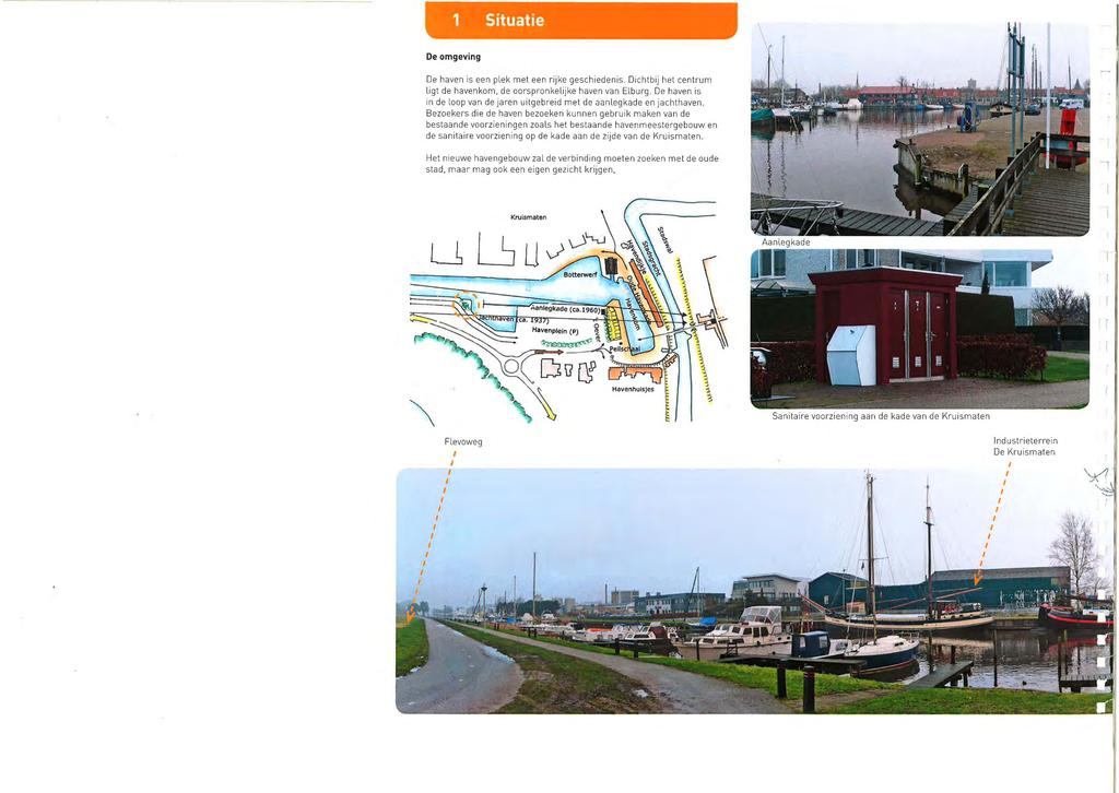 Situatie De omgeving De haven is een plek met een rijke geschiedenis. Dichtbij het centrum ligt de havenkom, de oorspronkelijke haven van Elburg.