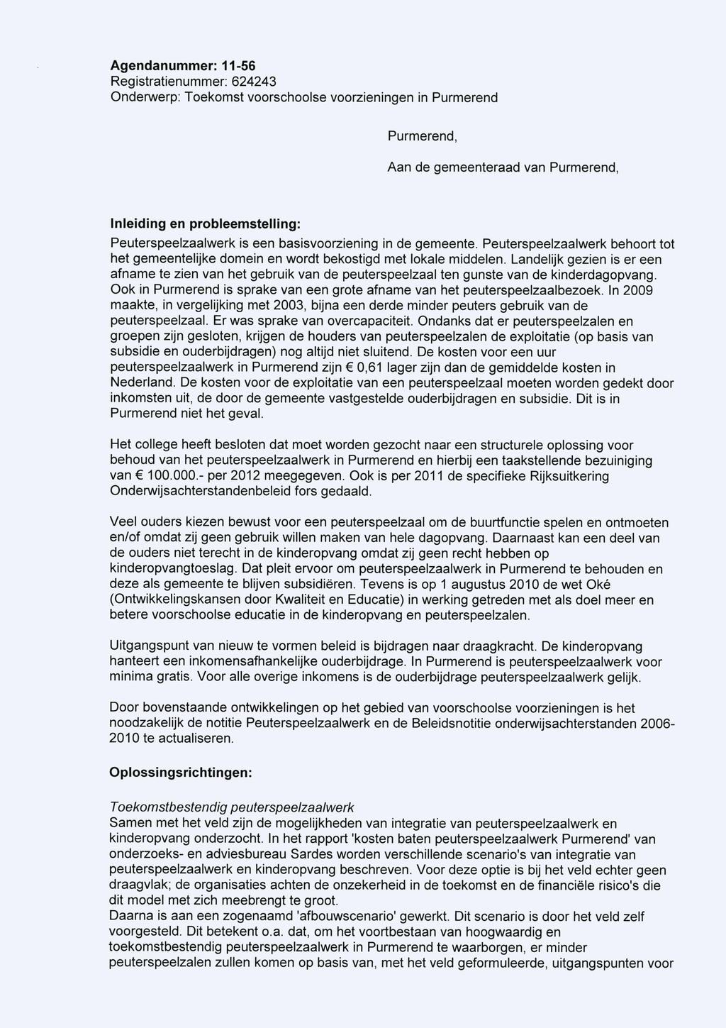 Agendanummer: 11-56 Registratienummer: 624243 Purmerend, Aan de gemeenteraad van Purmerend, Inleiding en probleemstelling: Peuterspeelzaalwerk is een basisvoorziening in de gemeente.