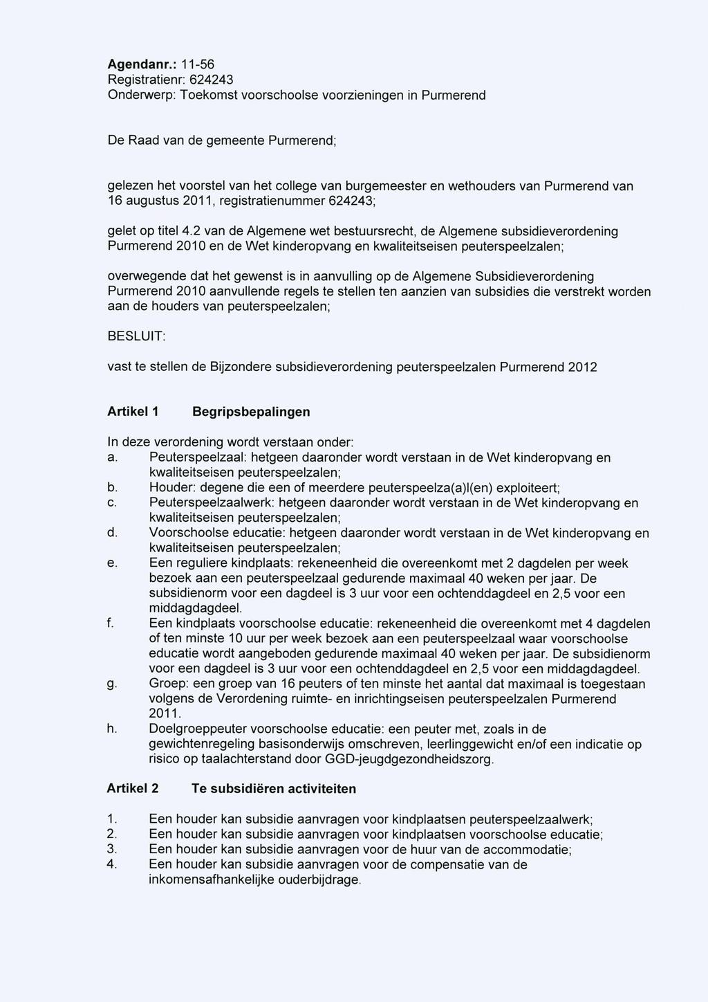 De Raad van de gemeente Purmerend; gelezen het voorstel van het college van burgemeester en wethouders van Purmerend van 16 augustus 2011, registratienummer 624243; gelet op titel 4.