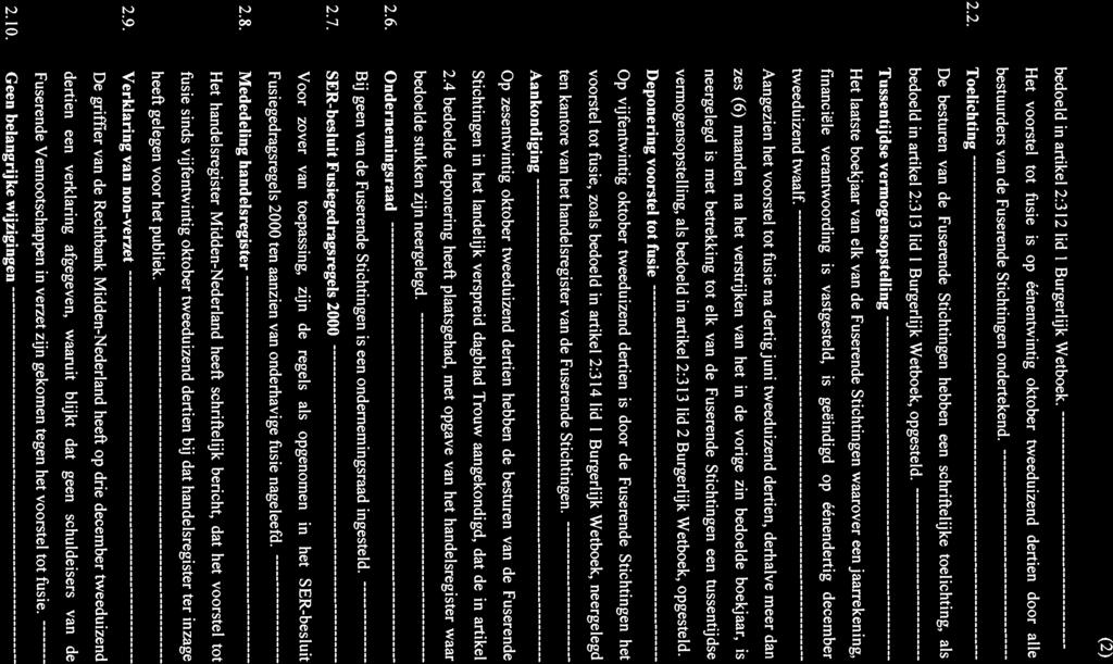 (2) bedoeld in artikel 2:3 12 lid 1 Burgerlijk Wetboek. I-let voorstel tot ftisie is op éénentwintig oktober tweeduizend dertien door alic bestuurders van de Fuserende Stichtingen ondertekend. 2.2. Toelichting Dc besturen van de Fuserende Stichtingen hebben een schriftelijke toelichting, als bedoeld in artikel 2:3 13 lid 1 Burgerlijk Wetboek, opgesteld.