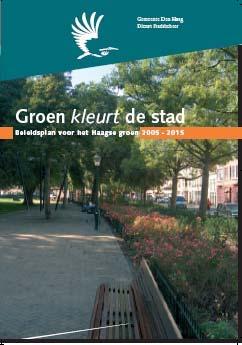 Bijlage V: Groen kleurt de stad; Beleidsplan voor het Haagse groen 2005-2015 Doelstellingen; Het beleidsplan biedt een kader voor duurzaamheid bij inrichting, beheer en gebruik van groen, waarbij
