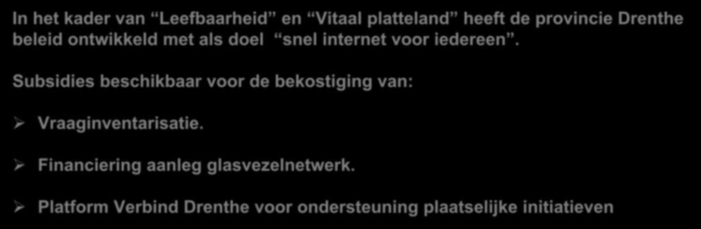 2014 Beleid Provincie Drenthe In het kader van Leefbaarheid en Vitaal platteland heeft de provincie Drenthe beleid ontwikkeld met als doel snel internet voor iedereen.