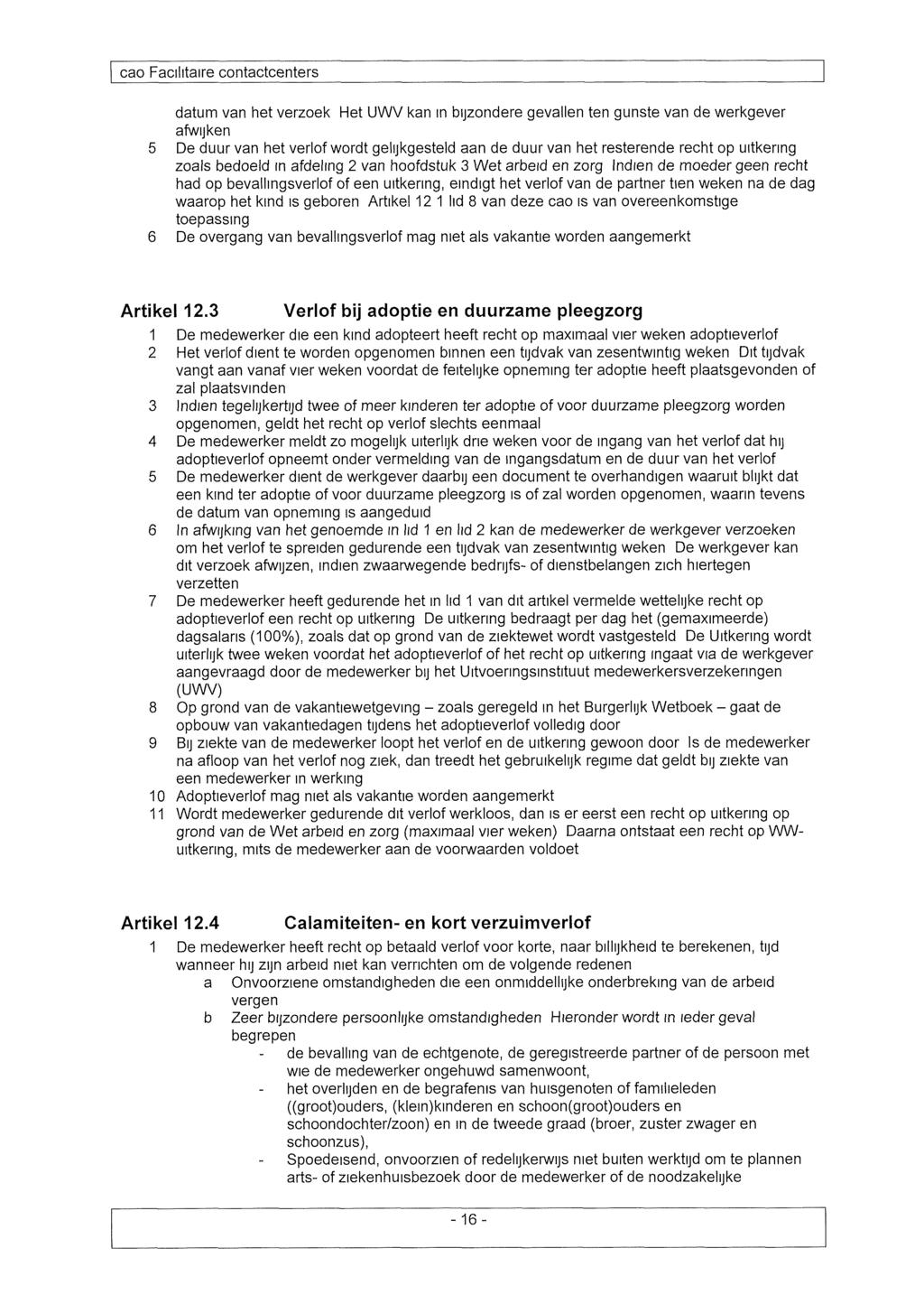 datum van het verzoek Het UWV kan in bijzondere gevallen ten gunste van de werkgever afwijken 5 De duur van het verlof wordt gelijkgesteld aan de duur van het resterende recht op uitkering zoals