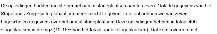 3. Arbeidsmarktcijfers stages Om een beeld te krijgen van de stageproblematiek in Gelderland is gekeken naar beschikbare bronnen in Nederland op het gebied van leren en werken in Zorg en Welzijn. 3.