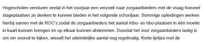 Niet alleen de informatie vanuit de opleiders is van belang, ook de inschatting van de zorginstellingen speelt een grote rol bij de vraag in hoeverre er sprake is van stageproblematiek.